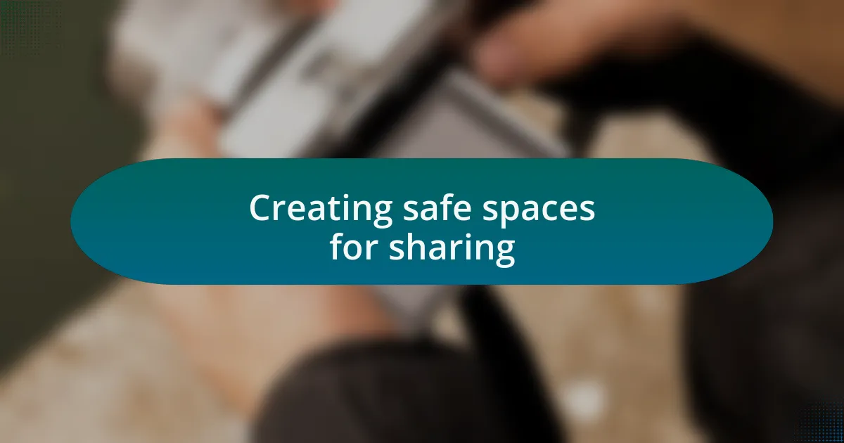 Creating safe spaces for sharing