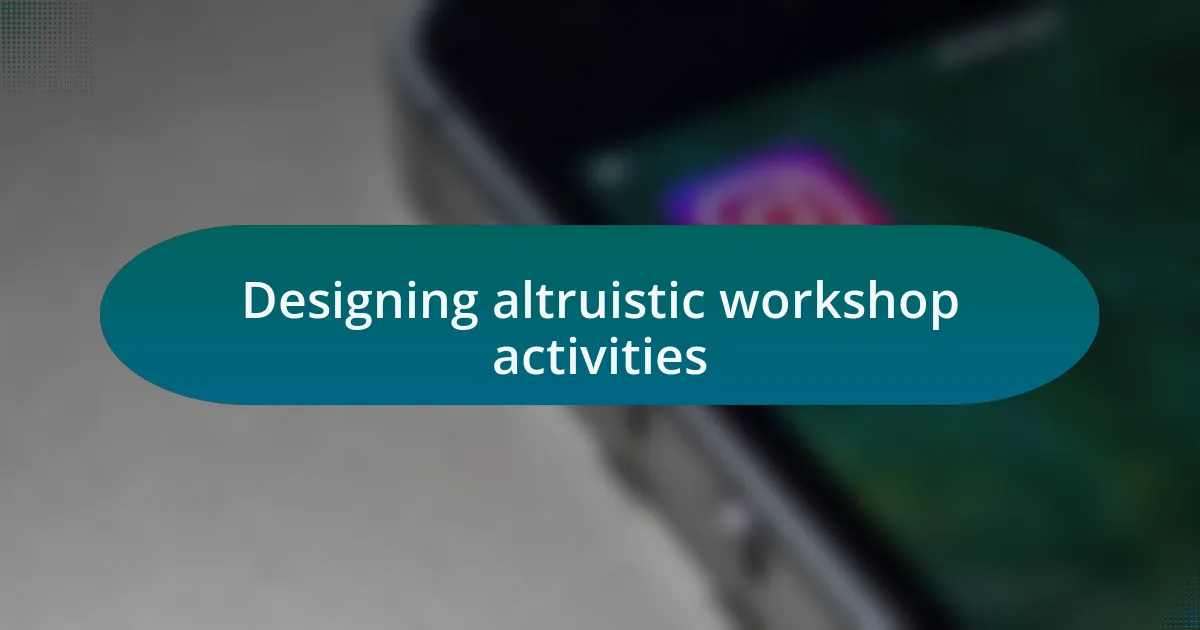 Designing altruistic workshop activities