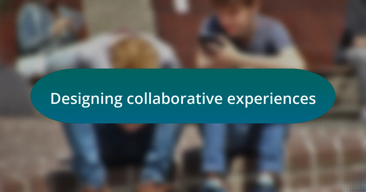 Designing collaborative experiences