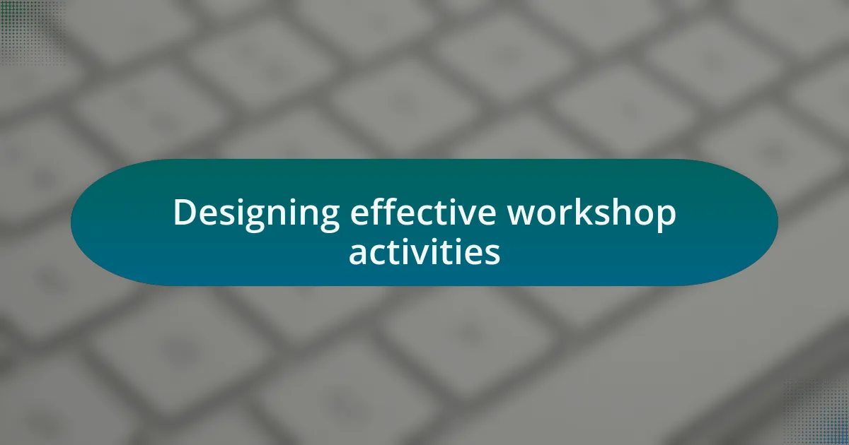 Designing effective workshop activities