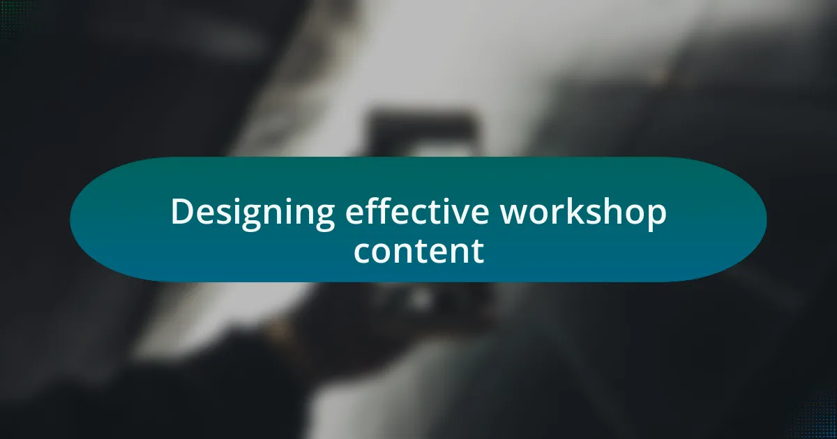 Designing effective workshop content