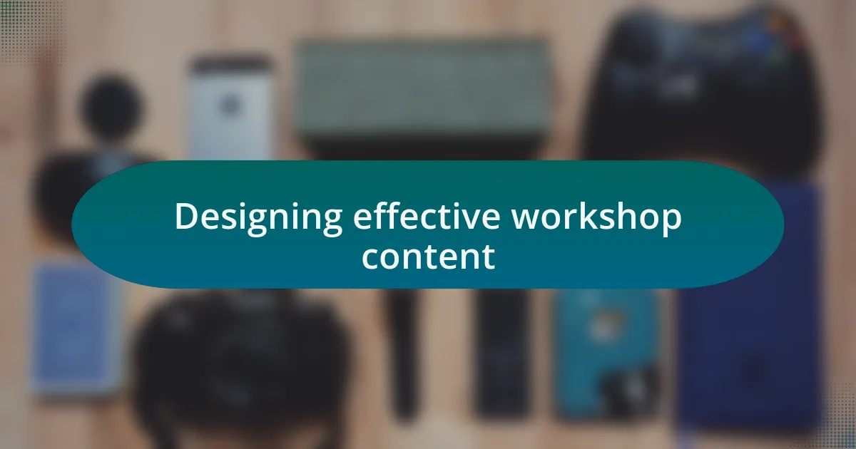 Designing effective workshop content