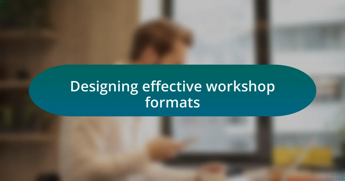 Designing effective workshop formats