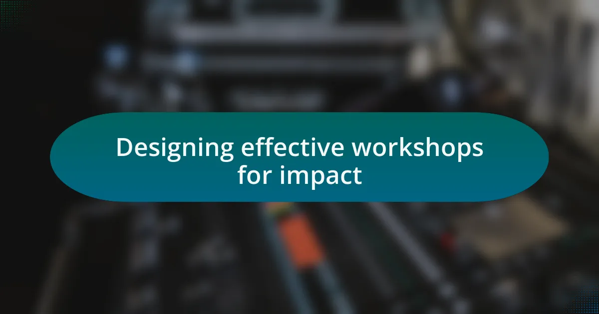 Designing effective workshops for impact