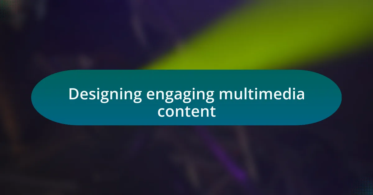 Designing engaging multimedia content
