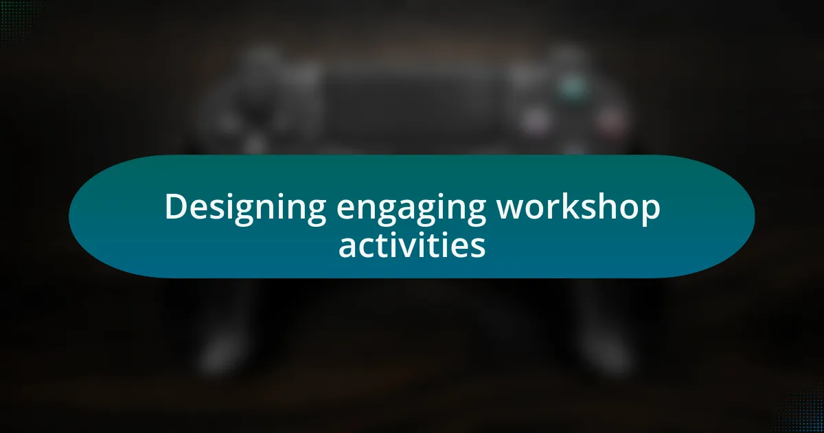 Designing engaging workshop activities