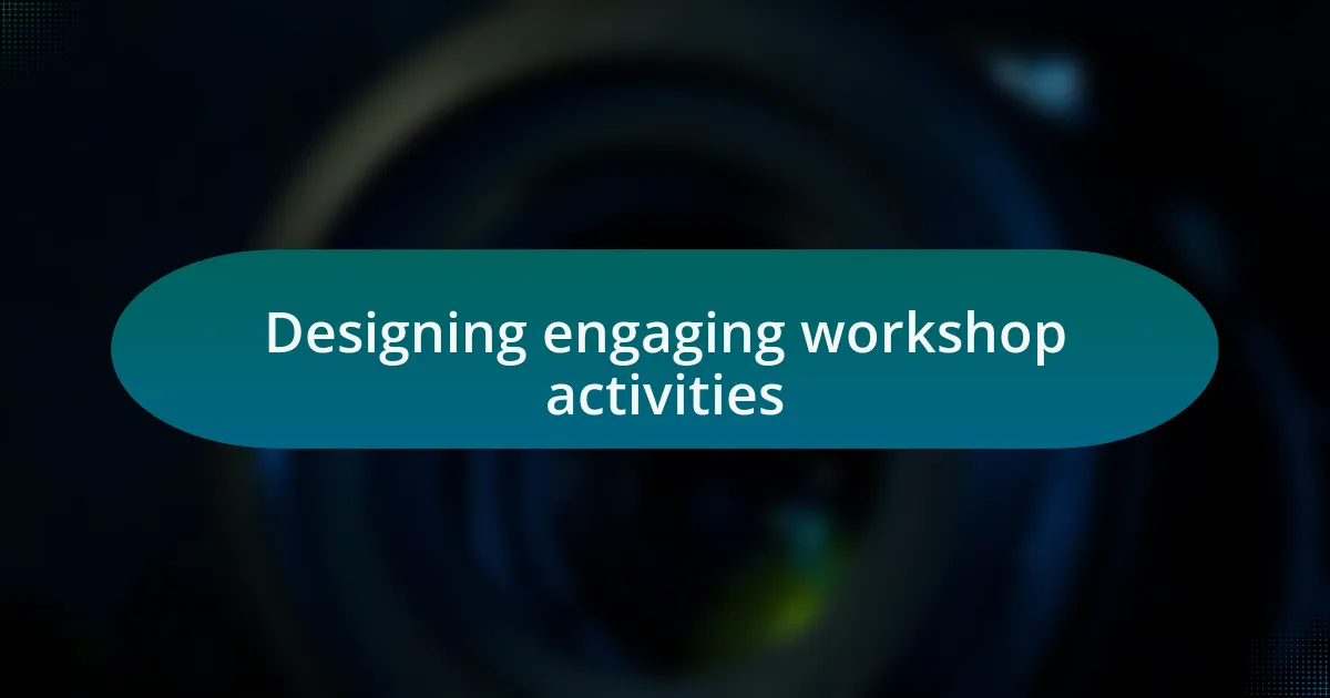 Designing engaging workshop activities