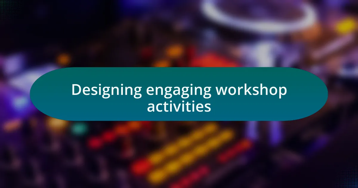 Designing engaging workshop activities
