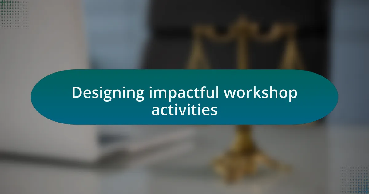Designing impactful workshop activities