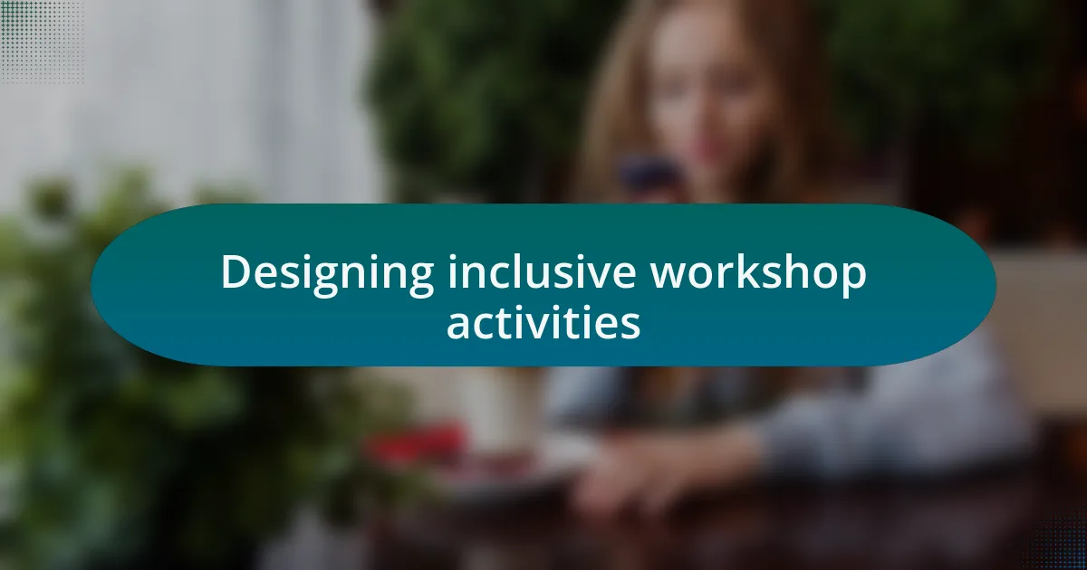 Designing inclusive workshop activities
