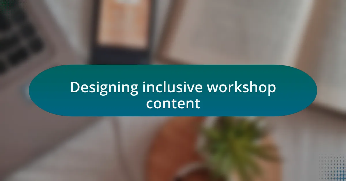 Designing inclusive workshop content