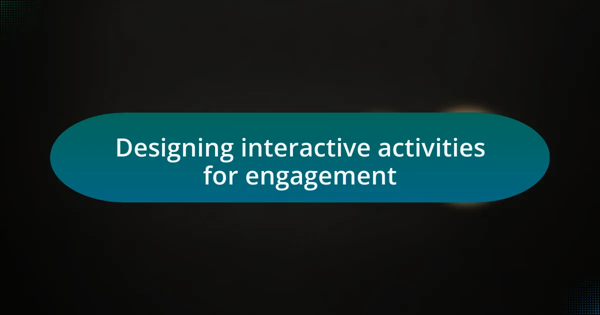 Designing interactive activities for engagement