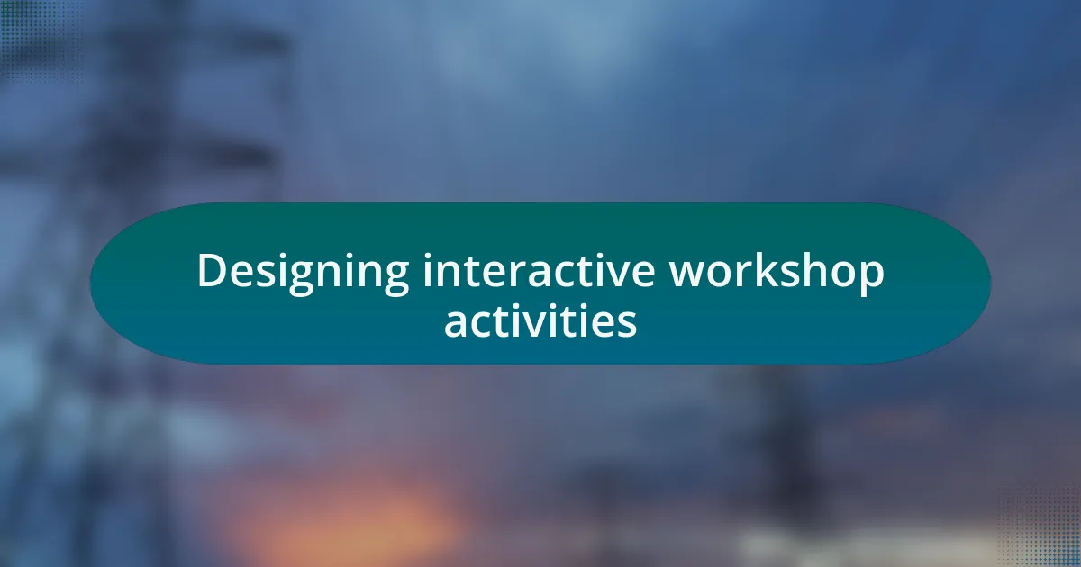 Designing interactive workshop activities