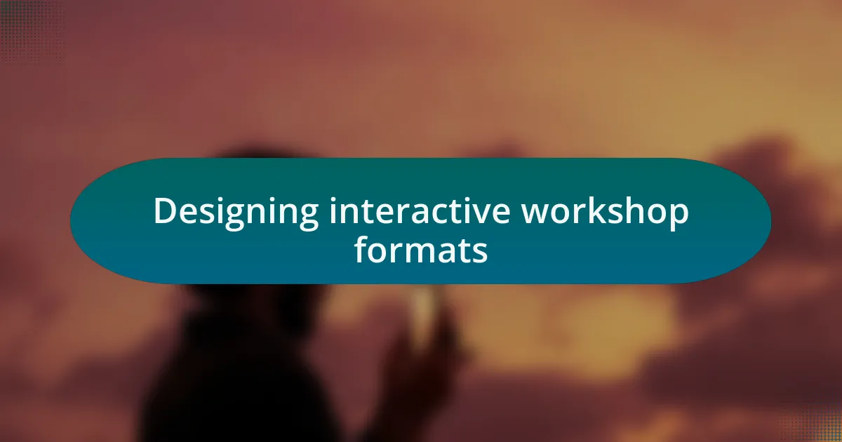 Designing interactive workshop formats