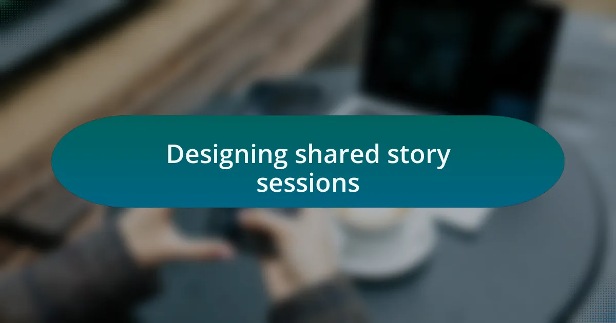 Designing shared story sessions