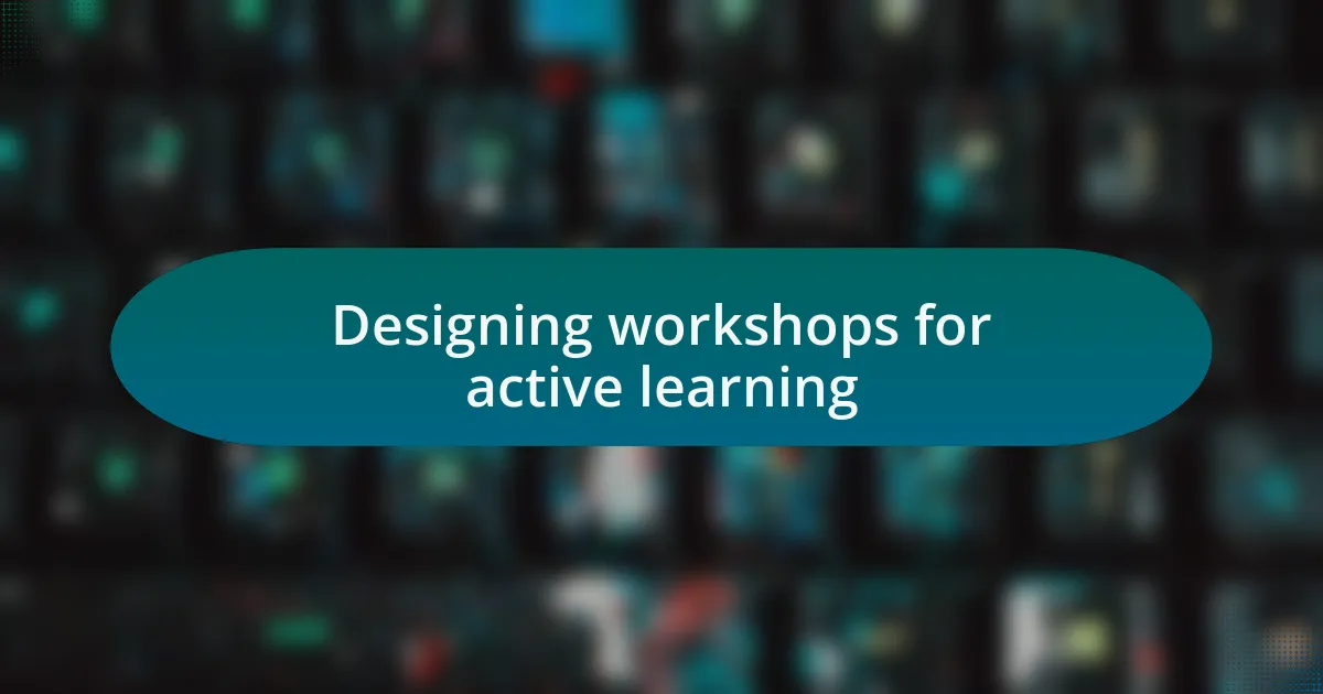 Designing workshops for active learning