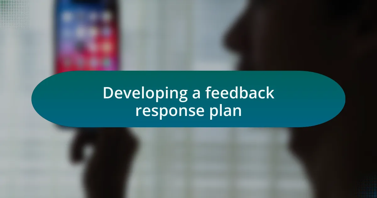 Developing a feedback response plan