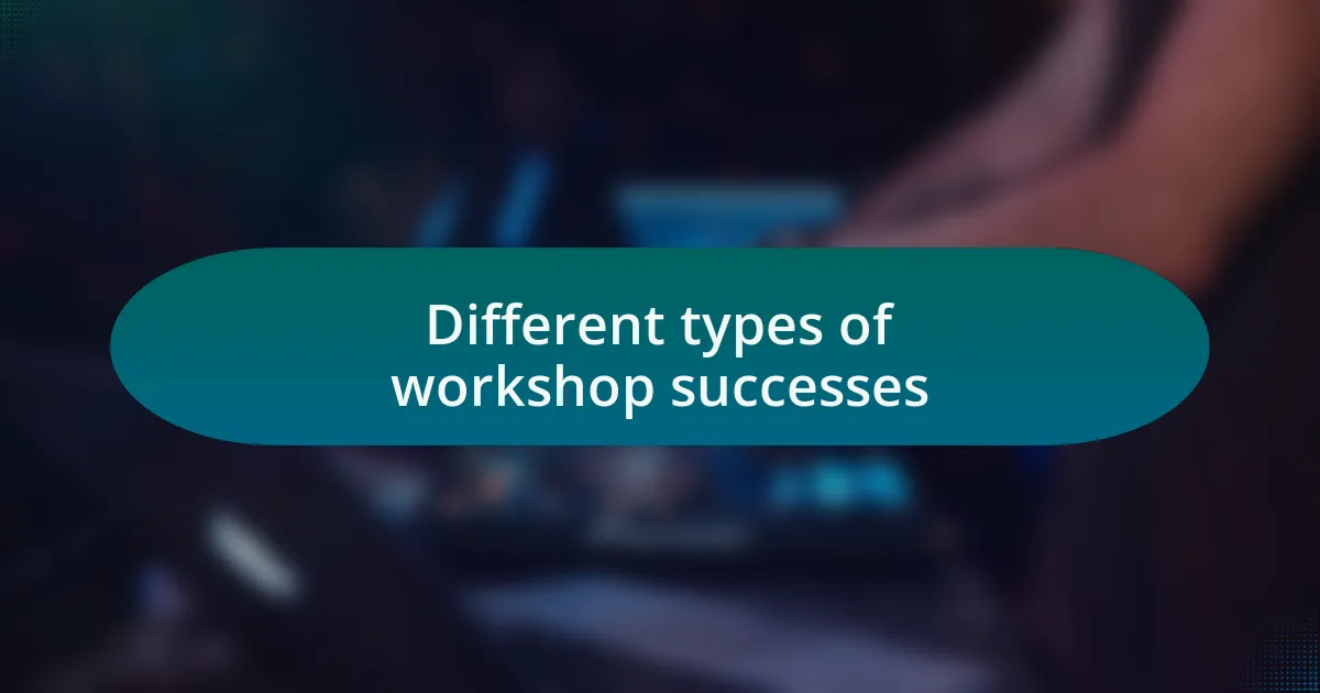 Different types of workshop successes