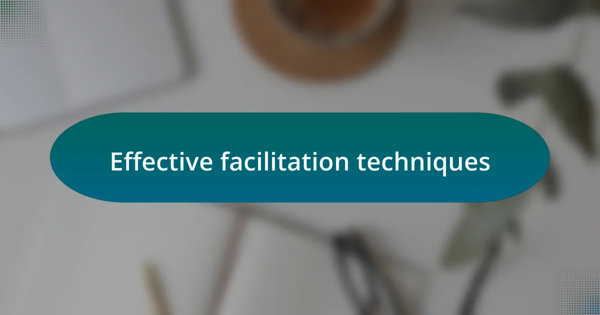 Effective facilitation techniques