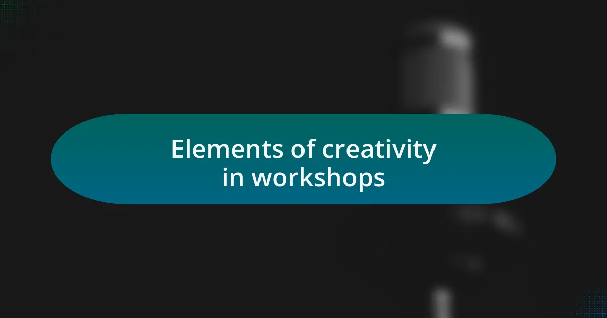 Elements of creativity in workshops