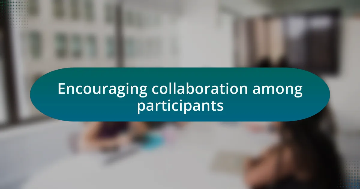 Encouraging collaboration among participants