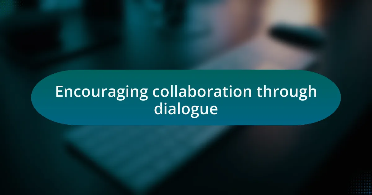 Encouraging collaboration through dialogue