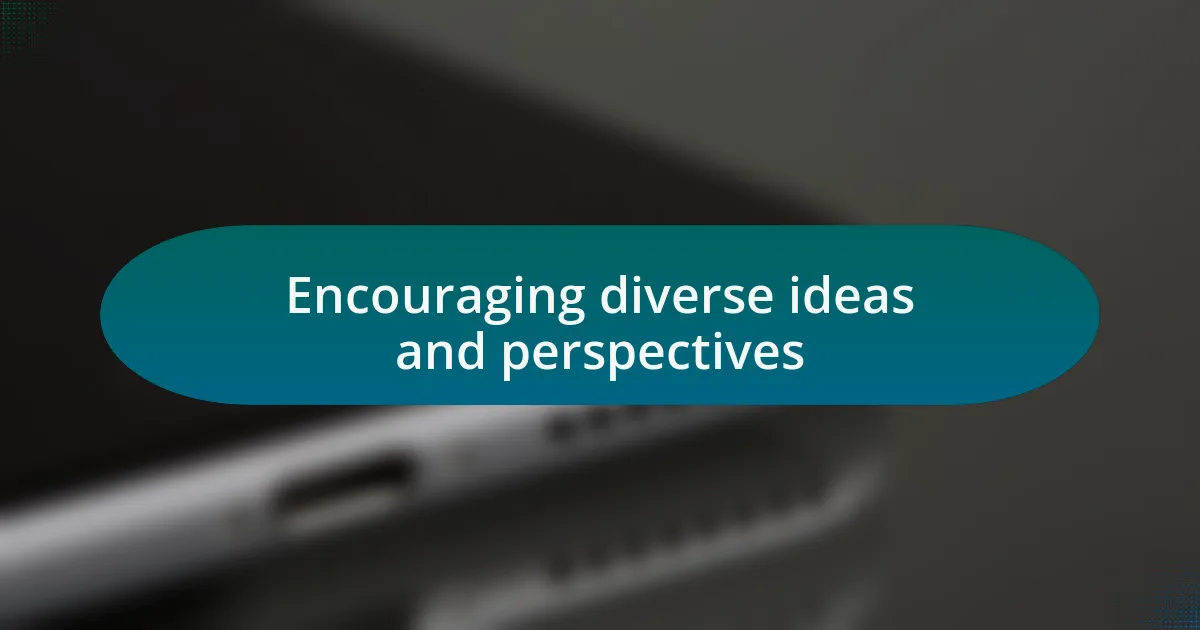 Encouraging diverse ideas and perspectives