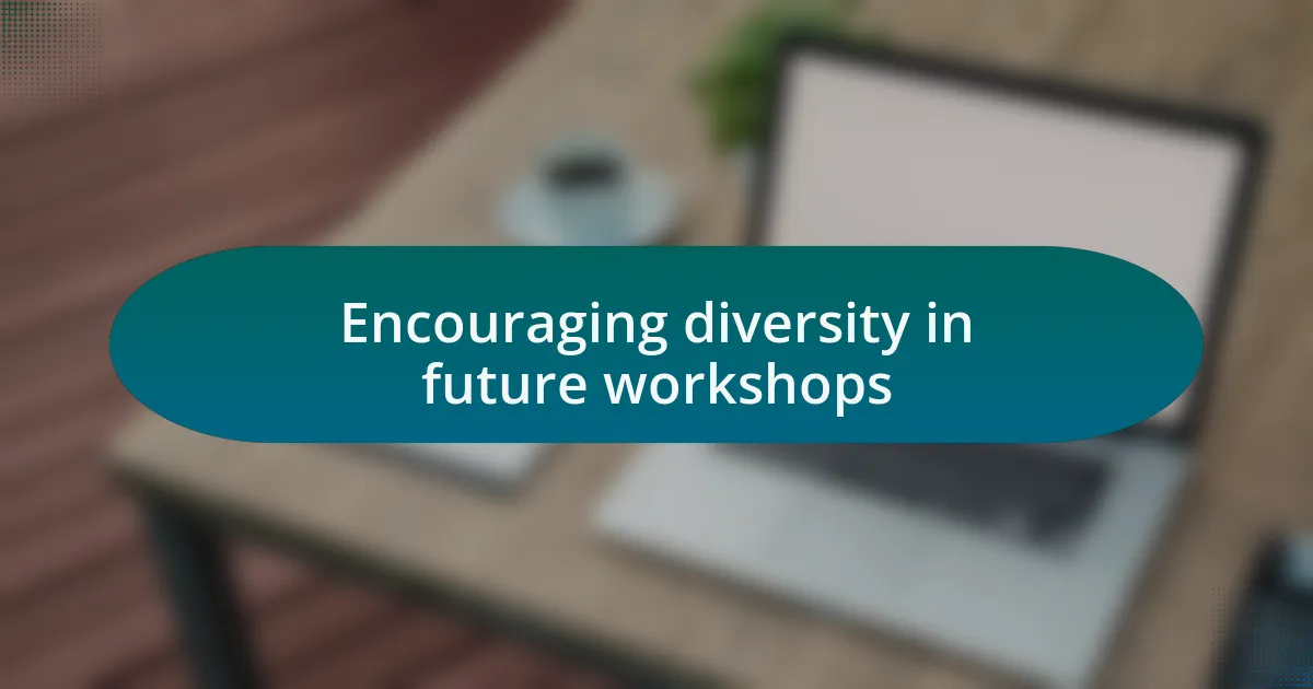 Encouraging diversity in future workshops