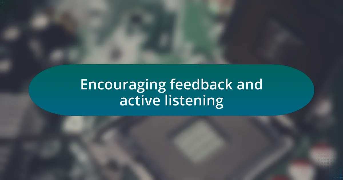 Encouraging feedback and active listening
