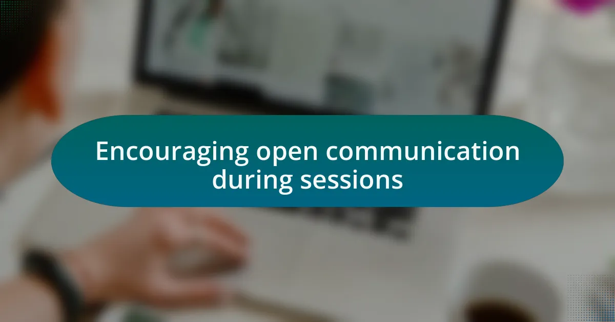 Encouraging open communication during sessions