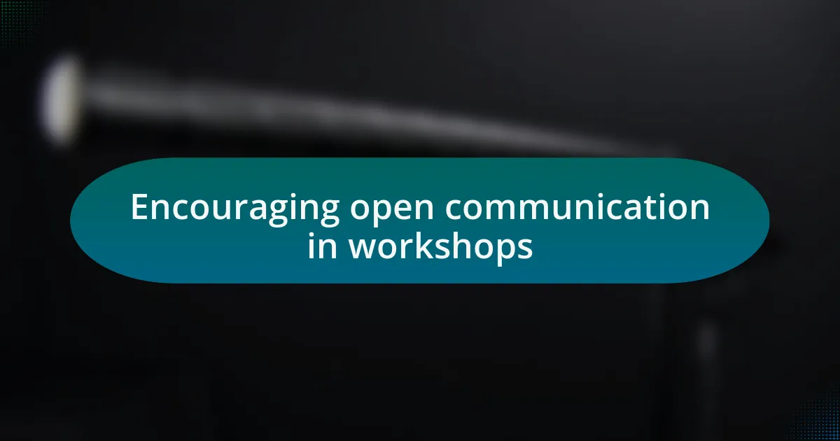 Encouraging open communication in workshops
