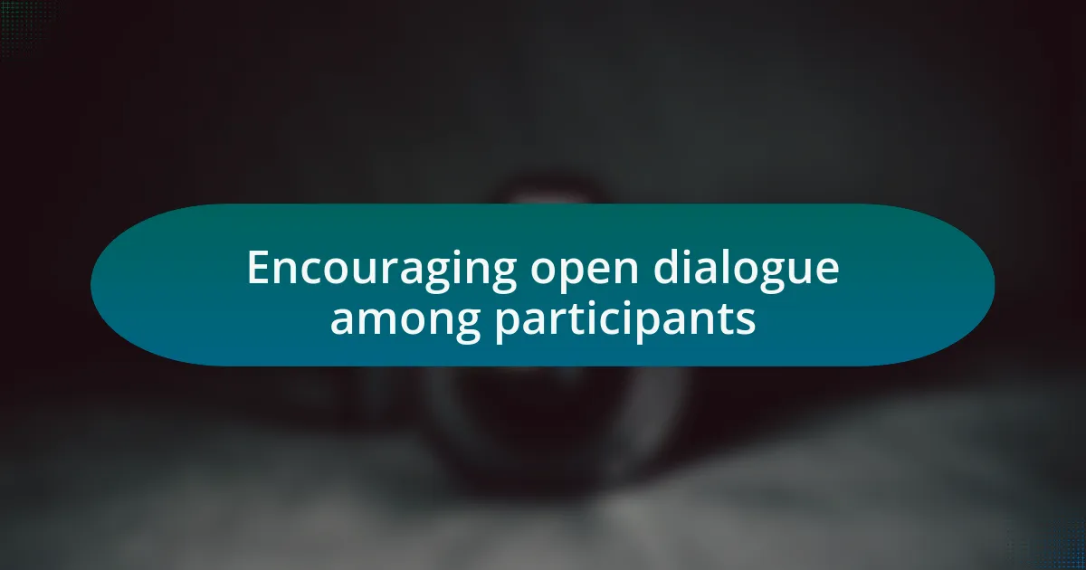 Encouraging open dialogue among participants