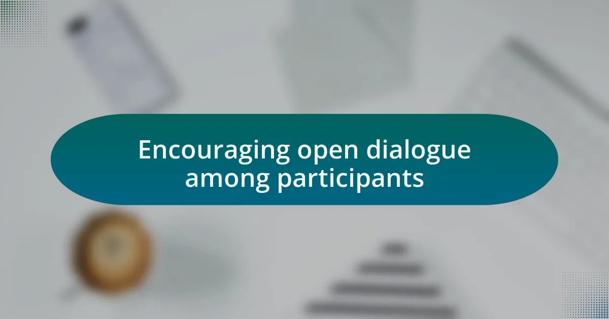 Encouraging open dialogue among participants