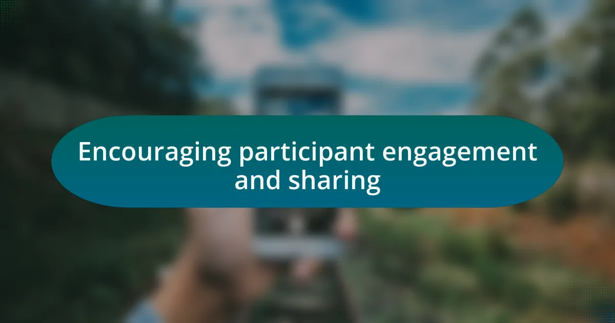 Encouraging participant engagement and sharing