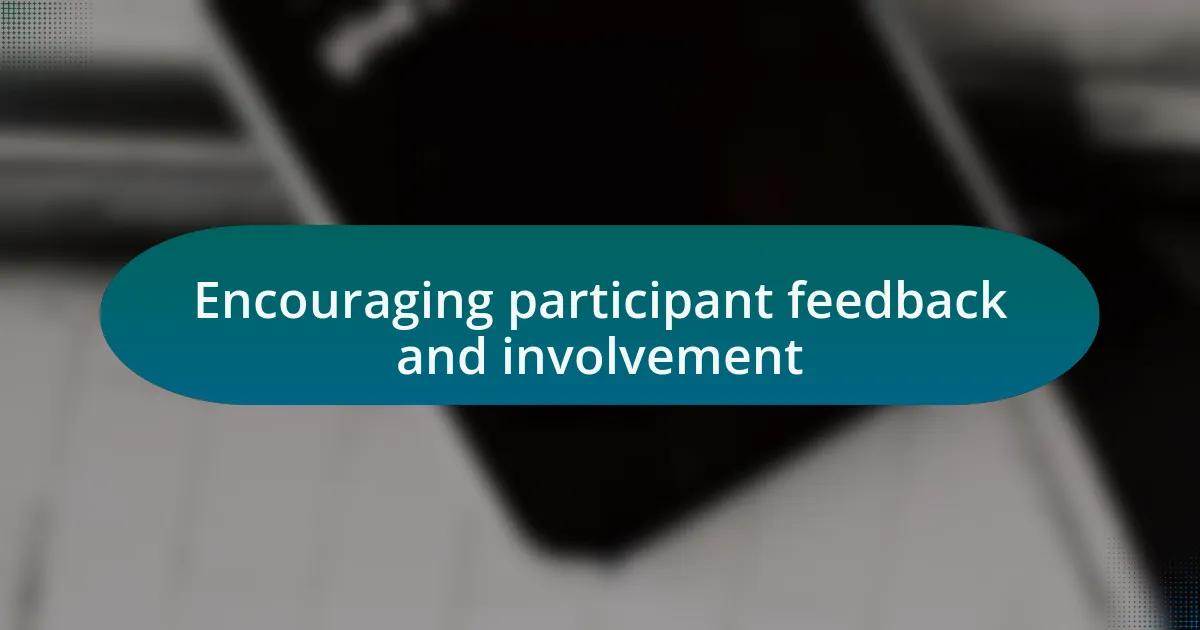 Encouraging participant feedback and involvement