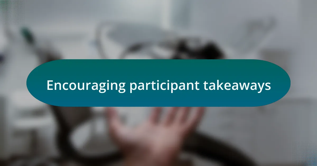 Encouraging participant takeaways