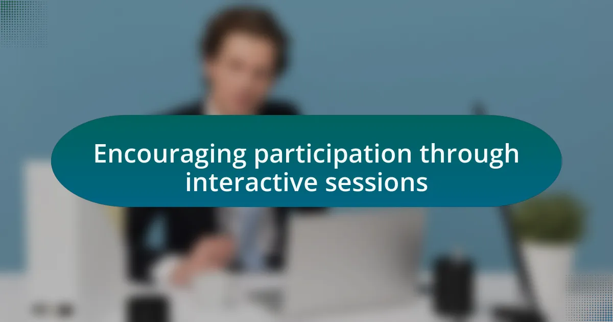 Encouraging participation through interactive sessions
