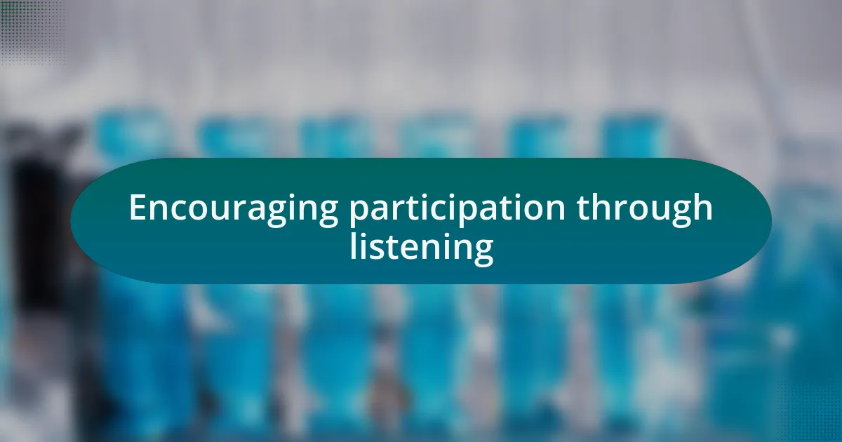 Encouraging participation through listening