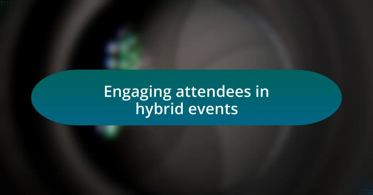 Engaging attendees in hybrid events
