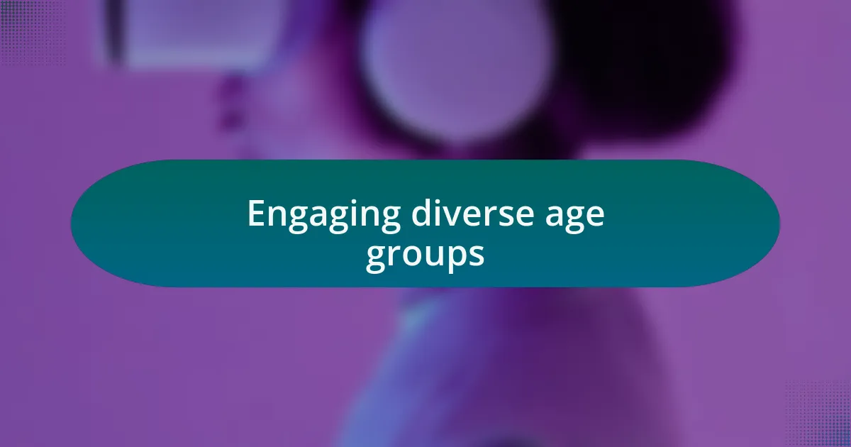 Engaging diverse age groups