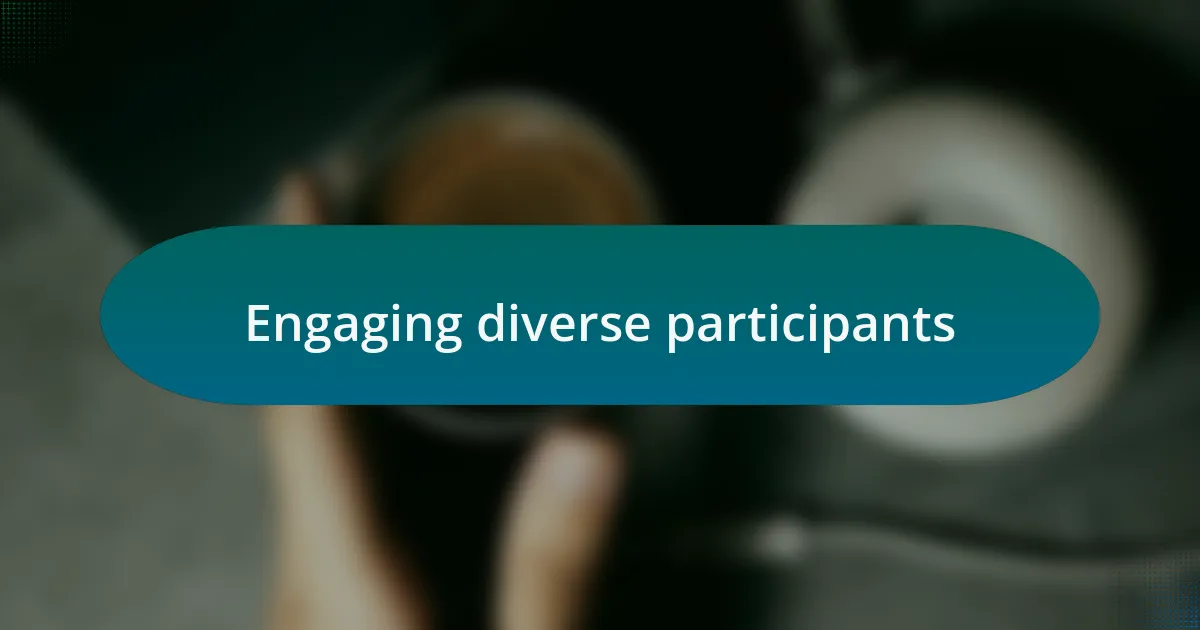 Engaging diverse participants