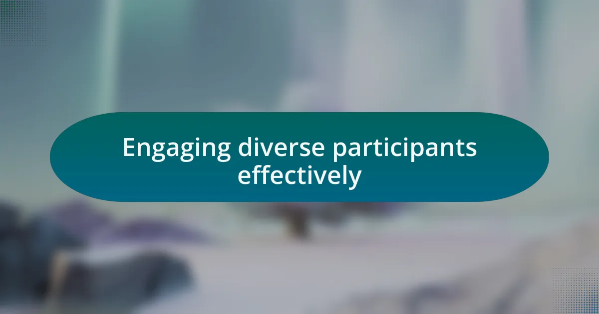 Engaging diverse participants effectively