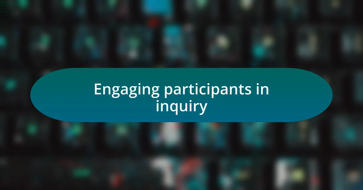 Engaging participants in inquiry