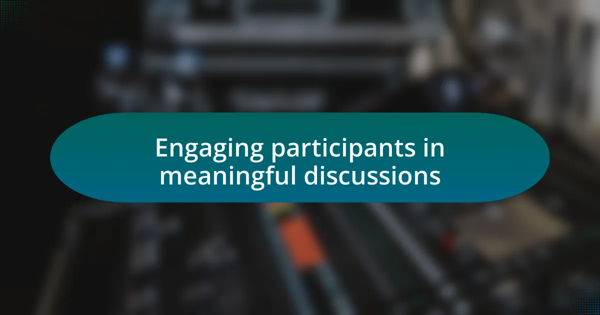 Engaging participants in meaningful discussions