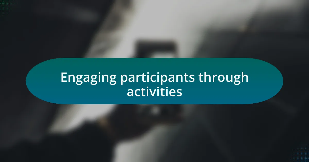 Engaging participants through activities