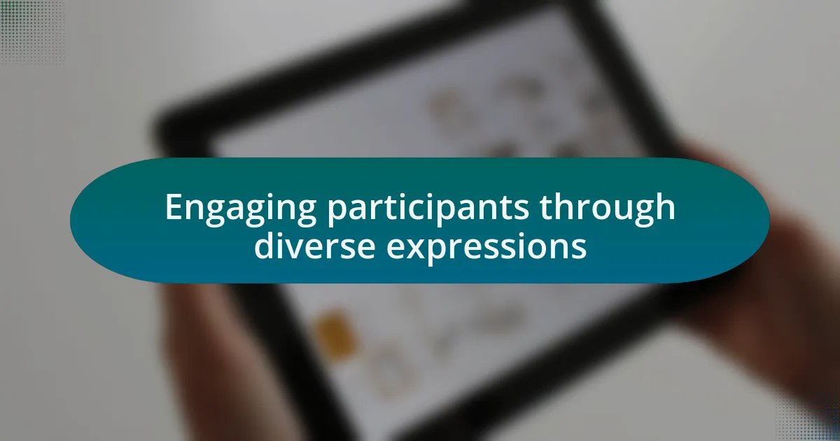 Engaging participants through diverse expressions