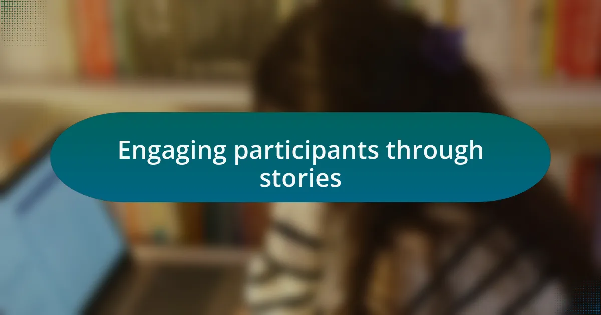 Engaging participants through stories