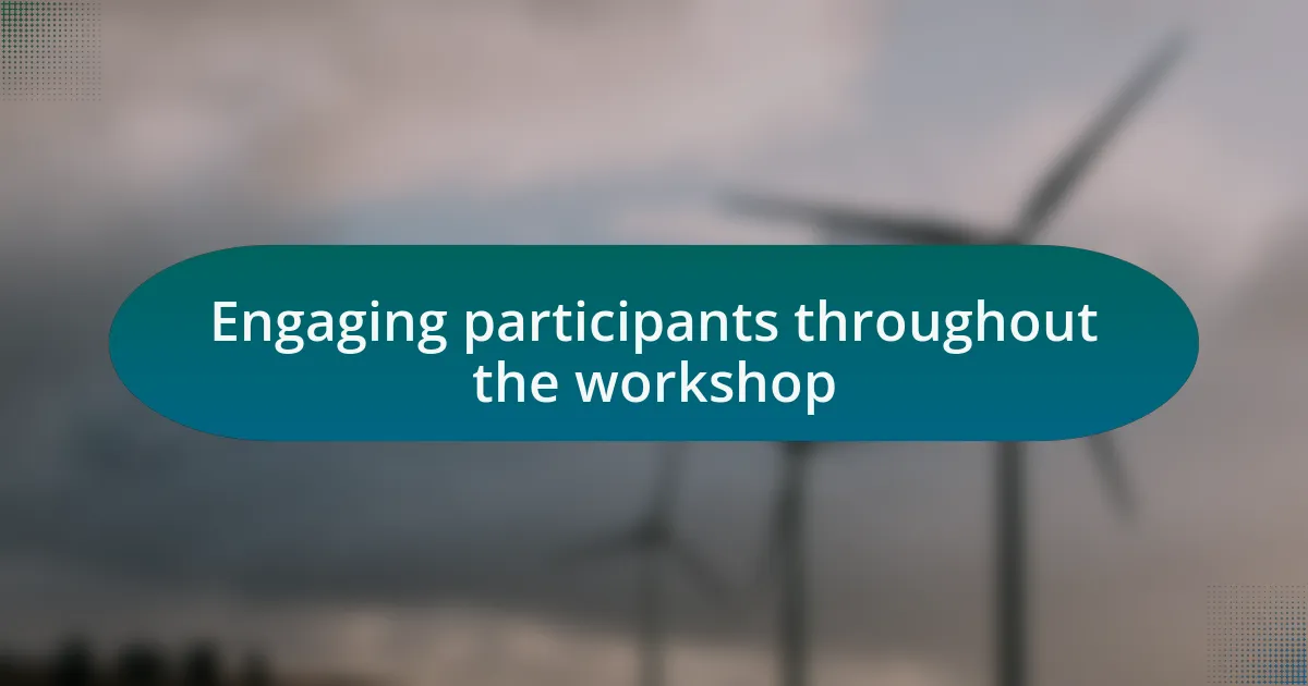 Engaging participants throughout the workshop