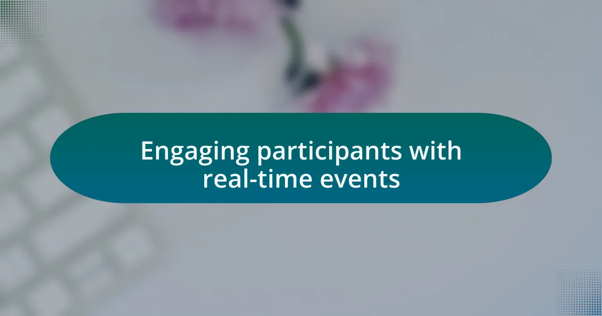 Engaging participants with real-time events