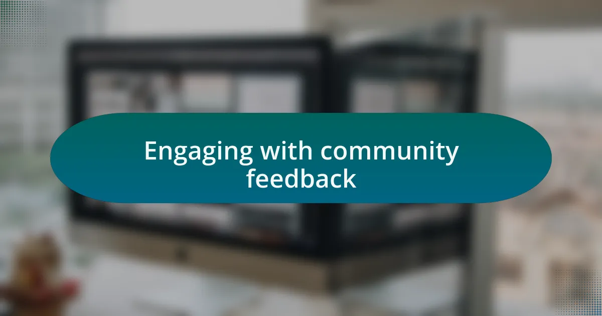 Engaging with community feedback
